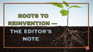 Roots to Reinvention — The Editor's Note