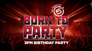 <i>5FM</i> Celebrates <i>#5FMBornToParty</i> and <i>#5FMBornToPlay</i>
